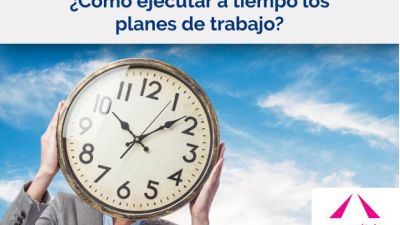 ¿Cómo ejecutar a tiempo los planes de trabajo?