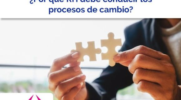 ¿Por qué RH debe conducir los procesos de cambio?